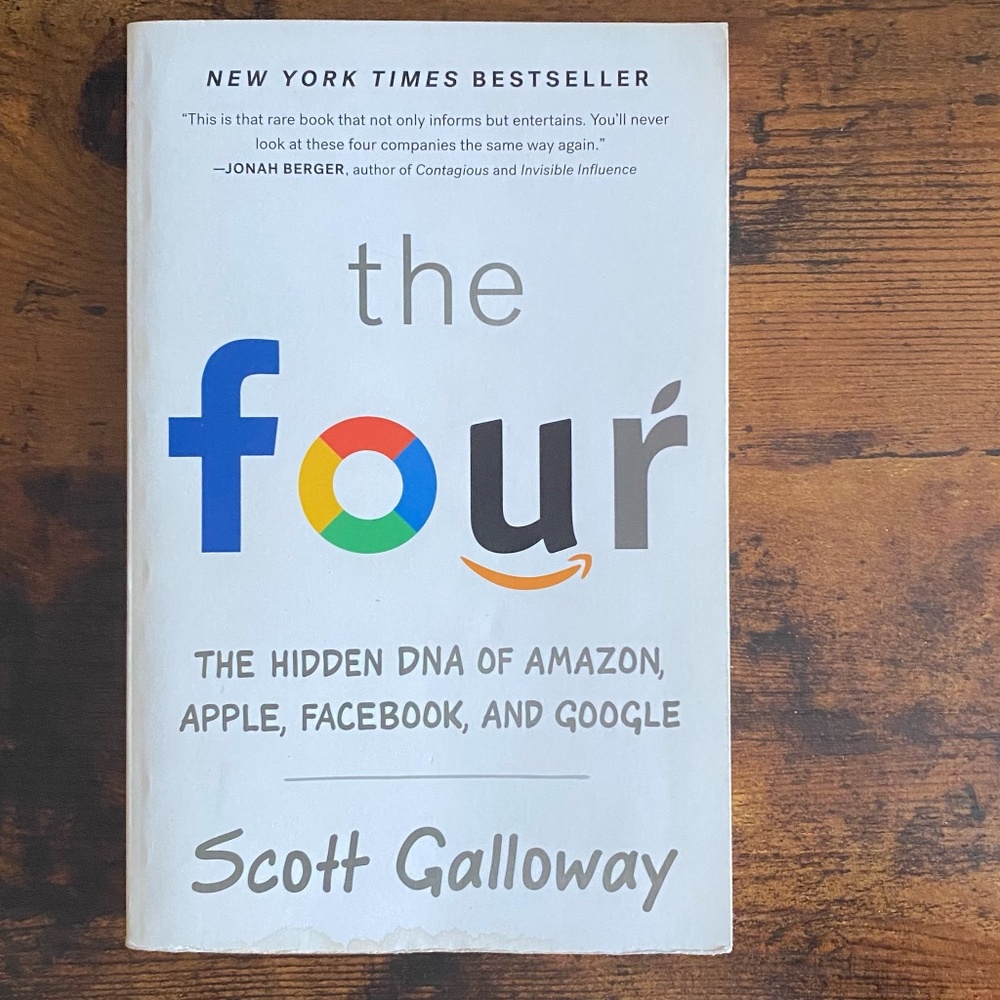 The Four: The Hidden DNA of Amazon, Apple, Facebook & Google by Scott Galloway